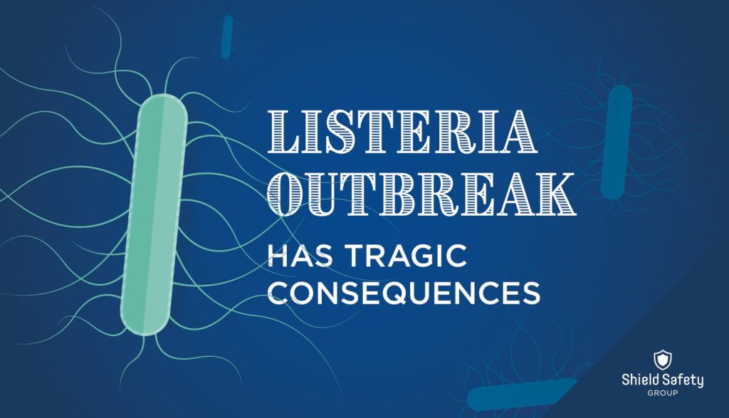 Listeria outbreak has tragic consequences Shield Safety Group